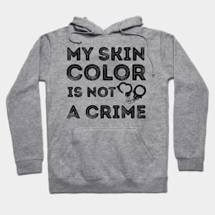 My skin color is not a Crime Blm black history Hoodie